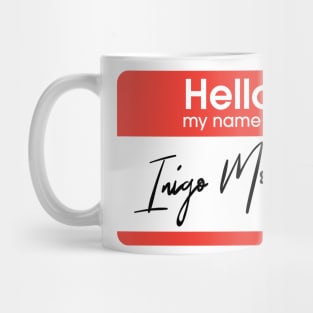 Hello my name is ... Inigo Montoya Mug